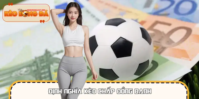 Khái niệm chuẩn về kèo đồng banh trong cá cược thể thao