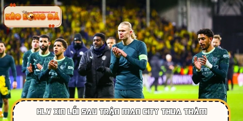 HLV xin lỗi sau trận Man City thua thảm đội bóng nhỏ