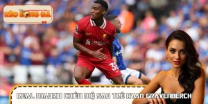 Real Madrid Chiêu Mộ Sao Trẻ Ryan Gravenberch Cực Chất