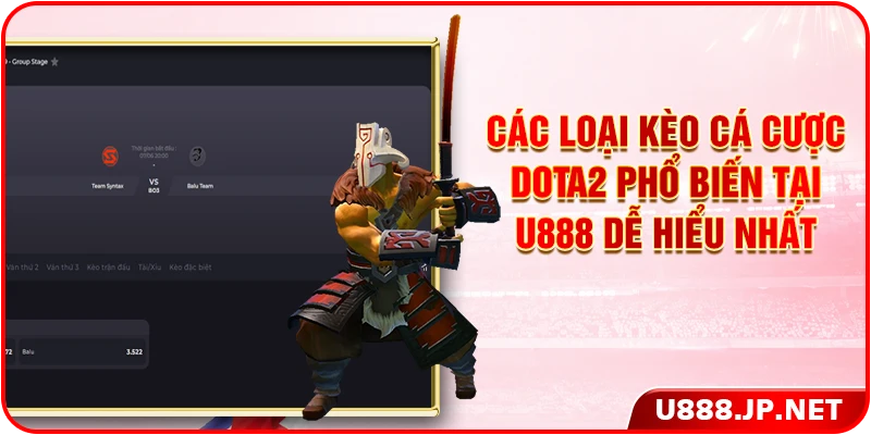 Các loại kèo cá cược Dota2 phổ biến tại U888 dễ hiểu nhất