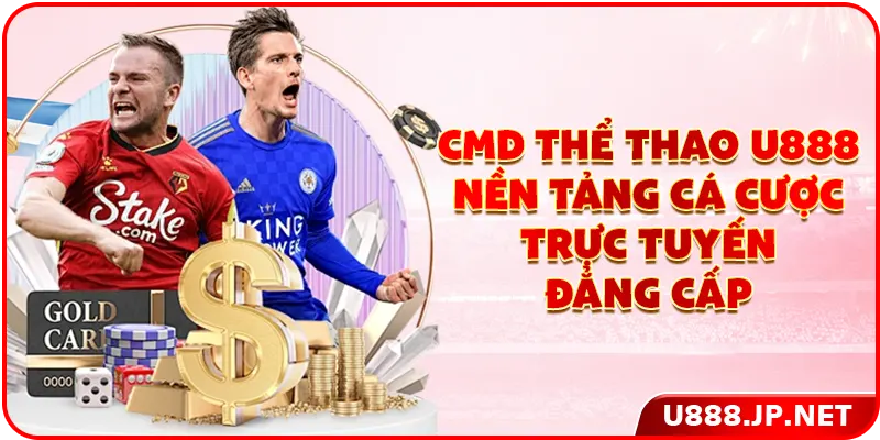 CMD Thể Thao U888 - Nền Tảng Cá Cược Trực Tuyến Đẳng Cấp