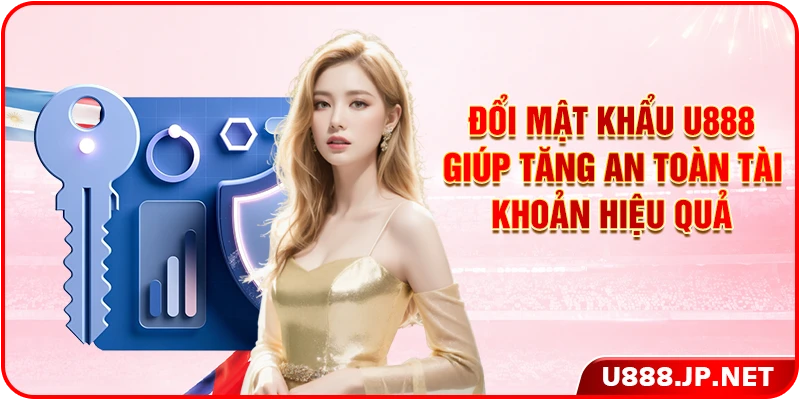 Đổi mật khẩu U888 giúp tăng an toàn tài khoản hiệu quả