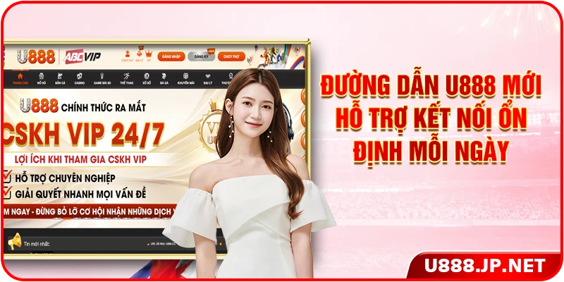 Đường dẫn U888 mới hỗ trợ kết nối ổn định mỗi ngày