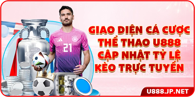Giao diện cá cược thể thao U888 cập nhật tỷ lệ kèo trực tuyến