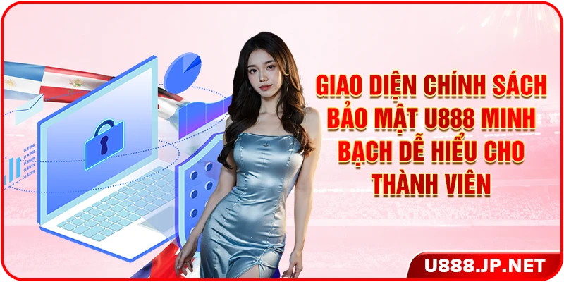 Giao diện chính sách bảo mật U888 minh bạch dễ hiểu cho thành viên