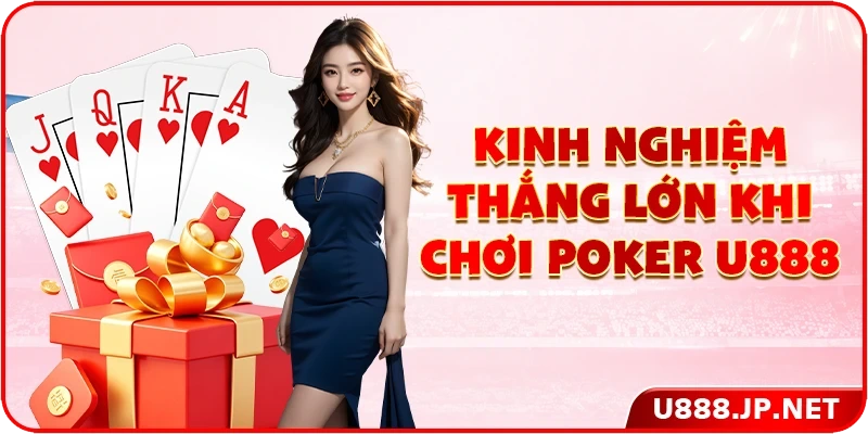 Kinh nghiệm thắng lớn khi chơi Poker U888