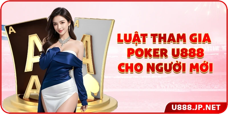 Luật tham gia Poker U888 cho người mới