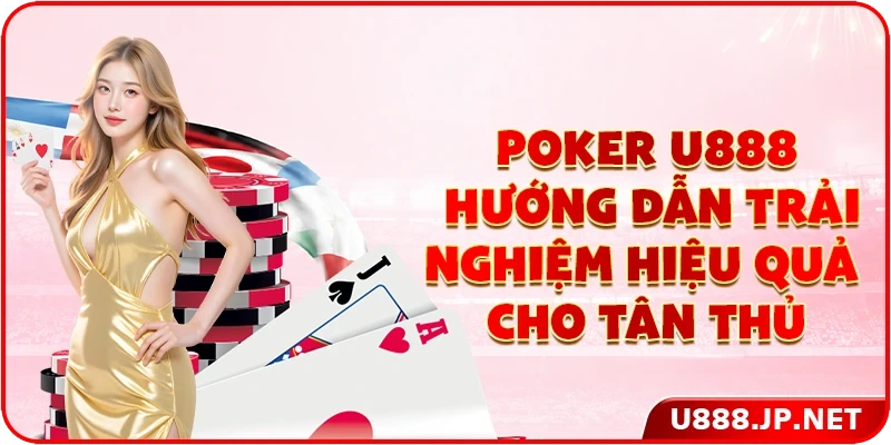 Poker U888 - Hướng Dẫn Trải Nghiệm Hiệu Quả Cho Tân Thủ