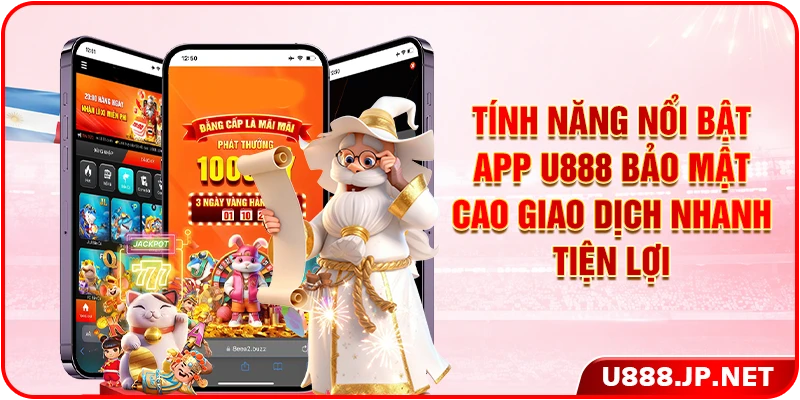Tính năng nổi bật app U888 bảo mật cao giao dịch nhanh tiện lợi