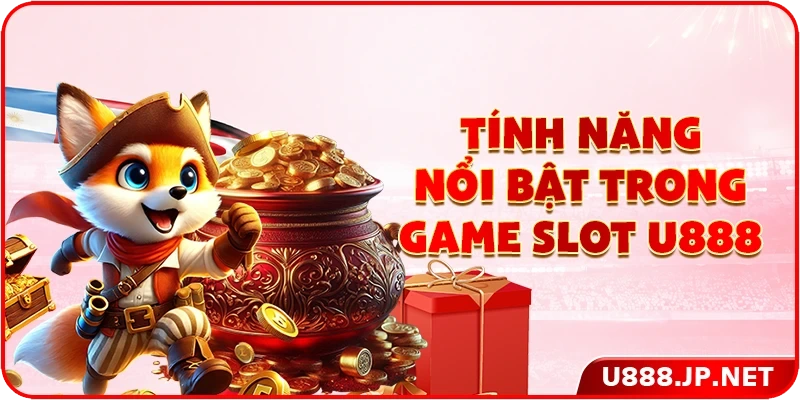 Tính năng nổi bật trong game slot U888