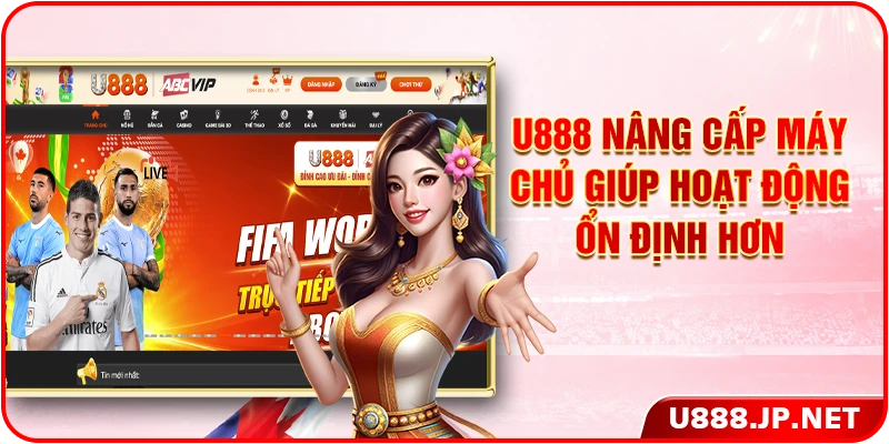 U888 nâng cấp máy chủ giúp hoạt động ổn định hơn