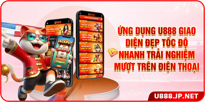 Ứng dụng U888 giao diện đẹp tốc độ nhanh trải nghiệm mượt trên điện thoại