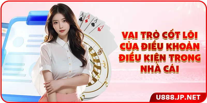 Vai trò cốt lõi của điều khoản điều kiện trong nhà cái
